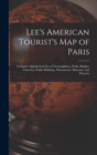 Image for Lee&#39;s American Tourist&#39;s Map of Paris : Complete Alphabetical List of Thoroughfares, Parks, Bridges, Churches, Public Buildings, Monuments, Museums, and Theatres