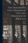 Image for The Fragments That Remain of the Lost Writings of Proclus