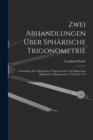Image for Zwei Abhandlungen Uber Spharische Trigonometrie : Grundzuge Der Spharischen Trigonometrie Und Allgemeine Spharische Trigonometrie 1753 Und 1779