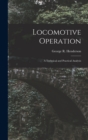 Image for Locomotive Operation : A Technical and Practical Analysis