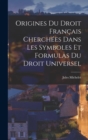 Image for Origines Du Droit Francais Cherchees Dans Les Symboles Et Formulas Du Droit Universel