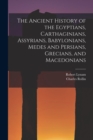 Image for The Ancient History of the Egyptians, Carthaginians, Assyrians, Babylonians, Medes and Persians, Grecians, and Macedonians