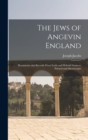 Image for The Jews of Angevin England : Documents and Records From Latin and Hebrew Sources, Printed and Manuscripts