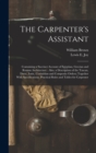 Image for The Carpenter&#39;s Assistant : Containing a Succinct Account of Egyptian, Grecian and Roman Architecture: Also, a Description of the Tuscan, Doric, Ionic, Corinthian and Composite Orders; Together With S