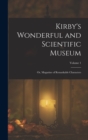 Image for Kirby&#39;s Wonderful and Scientific Museum : Or, Magazine of Remarkable Characters; Volume 1