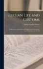 Image for Persian Life and Customs : With Scenes and Incidents of Residence and Travel in the Land of the Lion and the Sun