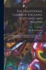 Image for The Traditional Games of England, Scotland, and Ireland : With Tunes, Singing-Rhymes, and Methods of Playing Accoring to the Variants Extant and Recorded in Different Parts of the Kingdom; Volume 1