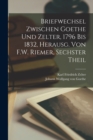 Image for Briefwechsel Zwischen Goethe Und Zelter, 1796 Bis 1832, Herausg. Von F.W. Riemer, Sechster Theil