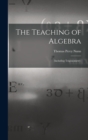 Image for The Teaching of Algebra : (Including Trigonometry)