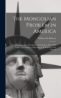 Image for The Mongolian Problem in America : A Discussion of the Possibilities of the Yellow Peril: With Notes Upon American Diplomacy in Its Relation to the Boycott
