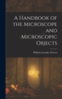 Image for A Handbook of the Microscope and Microscopic Objects
