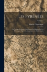 Image for Les Pyrenees; Ou, Voyages Pedestres Dans Toutes Les Regions De Ces Montagnes Depuis L&#39;ocean Jusqu&#39;a La Mediterranee; Volume 1