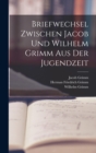 Image for Briefwechsel Zwischen Jacob Und Wilhelm Grimm Aus Der Jugendzeit