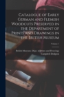 Image for Catalogue of Early German and Flemish Woodcuts Preserved in the Department of Prints and Drawings in the British Museum; Volume 1
