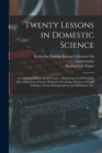 Image for Twenty Lessons in Domestic Science : A Condensed Home Study Course: Marketing, Food Principals [Sic], Functions of Food, Methods of Cooking, Glossary of Usual Culinary Terms, Pronunciations and Defini