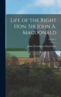 Image for Life of the Right Hon. Sir John A. Macdonald; Volume 1