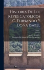 Image for Historia De Los Reyes Catolicos C. Fernando Y Dona Isabel; Volume 1