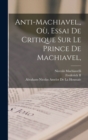 Image for Anti-Machiavel, Ou, Essai De Critique Sur Le Prince De Machiavel,