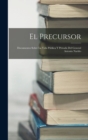 Image for El Precursor : Documentos Sobre La Vida Publica Y Privada Del General Antonio Narino