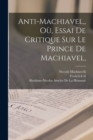Image for Anti-Machiavel, Ou, Essai De Critique Sur Le Prince De Machiavel,