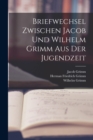 Image for Briefwechsel Zwischen Jacob Und Wilhelm Grimm Aus Der Jugendzeit