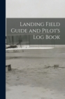 Image for Landing Field Guide and Pilot&#39;s Log Book