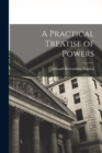 Image for A Practical Treatise of Powers