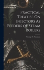 Image for Practical Treatise On Injectors As Feeders of Steam Boilers
