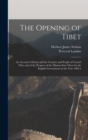 Image for The Opening of Tibet : An Account of Lhasa and the Country and People of Central Tibet and of the Progress of the Mission Sent There by the English Government in the Year 1903-4
