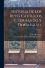 Image for Historia De Los Reyes Catolicos C. Fernando Y Dona Isabel; Volume 1