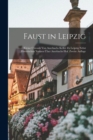 Image for Faust in Leipzig : Kleine Chronik von Auerbachs Keller zu Leipzig nebst historischen Notizen uber Auerbachs Hof. Zweite Auflage
