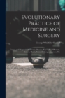 Image for Evolutionary Practice of Medicine and Surgery : Causes and Diagnosis of Chronic Diseases, Especially of Prostate, Kidney, Heart, Stomach, Lungs, Neuroses, Etc