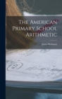 Image for The American Primary School Arithmetic