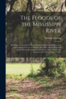 Image for The Floods of the Mississippi River : Including an Account of Their Principal Causes and Effects, and a Description of the Levee System and Other Means Proposed and Tried for the Control of the River,