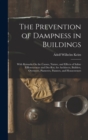Image for The Prevention of Dampness in Buildings : With Remarks On the Causes, Nature, and Effects of Saline Efflorescences and Dry-Rot, for Architects, Builders, Overseers, Plasterers, Painters, and Houseowne