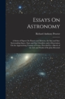 Image for Essays On Astronomy : A Series of Papers On Planets and Meteors, the Sun and Sun-Surrounding Space, Stars and Star Cloudlets; and a Dissertation On the Approaching Transits of Venus. Preceded by a Ske