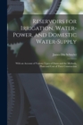 Image for Reservoirs for Irrigation, Water-Power, and Domestic Water-Supply : With an Account of Various Types of Dams and the Methods, Plans and Cost of Their Construction