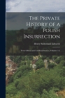 Image for The Private History of a Polish Insurrection : From Official and Unofficial Sources, Volumes 1-2