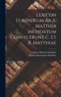 Image for Lexicon Euripideum Ab A. Matthia Inchoatum Confecerunt C. Et B. Matthiae