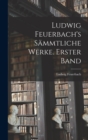 Image for Ludwig Feuerbach&#39;s sammtliche Werke. Erster Band