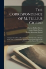 Image for The Correspondence of M. Tullius Cicero : Arranged According to Its Chronological Order; with a Revision of the Text, a Commentary, and Introductory Essays On the Life of Cicero and the Style of His L