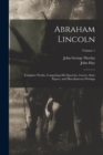 Image for Abraham Lincoln : Complete Works, Comprising His Speeches, Letters, State Papers, and Miscellaneous Writings; Volume 1