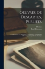 Image for Oeuvres De Descartes, Publiees : La Dioptrique. Les Meteores. La Geometrie. Traite De La Mecanique. Abrege De La Musique