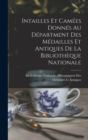 Image for Intailles Et Camees Donnes Au Department Des Medailles Et Antiques De La Bibliotheque Nationale