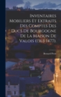 Image for Inventaires Mobiliers Et Extraits Des Comptes Des Ducs De Bourgogne De La Maison De Valois (1363-1477).