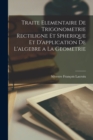 Image for Traite Elementaire De Trigonometrie Rectiligne Et Spherique Et D&#39;application De L&#39;algebre a La Geometrie
