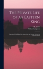 Image for The Private Life of an Eastern King