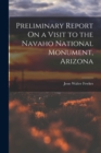 Image for Preliminary Report On a Visit to the Navaho National Monument, Arizona
