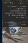 Image for Intailles Et Camees Donnes Au Department Des Medailles Et Antiques De La Bibliotheque Nationale