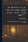 Image for Die Zehnte Muse, Dichtungen Vom Brettl Und Furs Brettl : Aus Vergangenen Jahrhunderten Und Aus Unsern Tagen Gesammelt